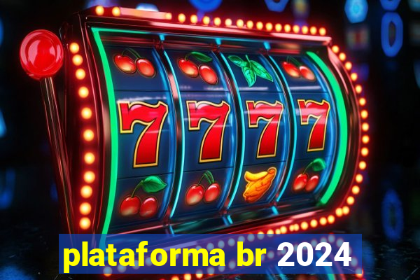 plataforma br 2024